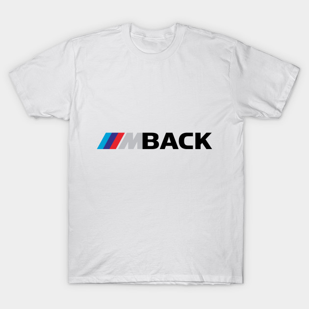 bmw im back t shirt