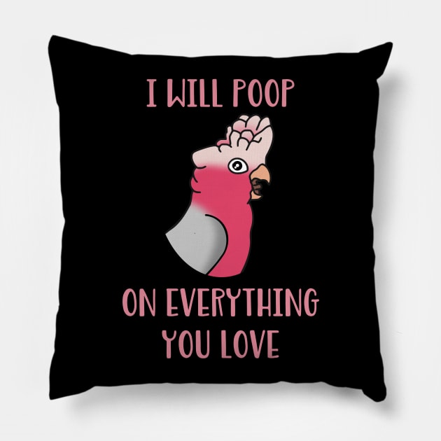 I will poop on everything you love  - galah cockatoo Pillow by FandomizedRose