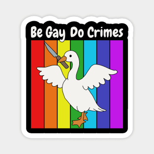 Be Gay Do Crime - Goose Magnet