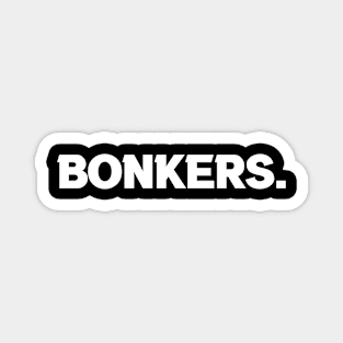 Bonkers. Magnet