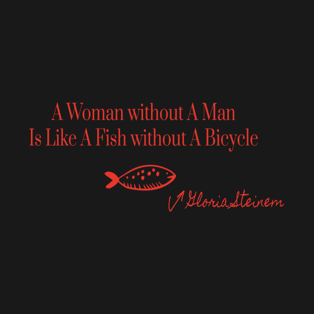 Fish Without A Bicycle Feminist Gloria Steinem by ArtisticEnvironments