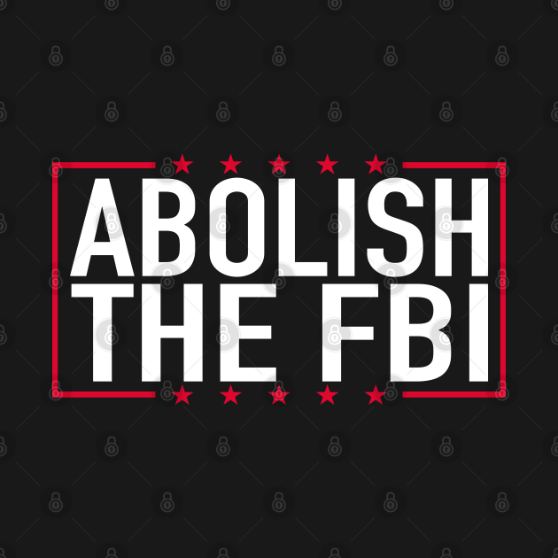 Abolish The FBI Trump Raid 2024 Abolish The Fbi Trump Raid 2024 T