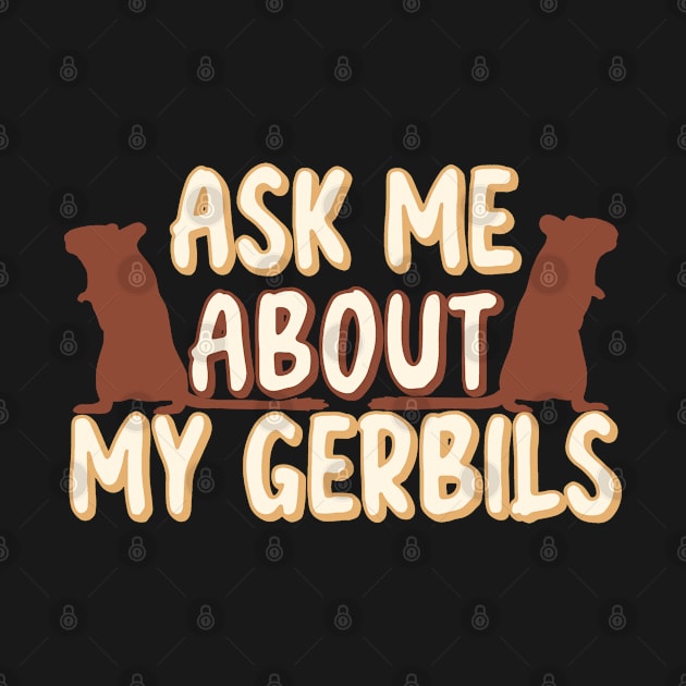 Ask Me About My gerbils by Becky-Marie