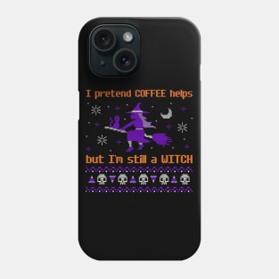 I pretend COFFEE helps but I'm still a WITCH Phone Case