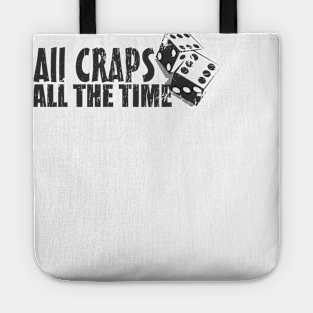 All Craps All The Time Tote