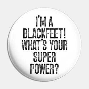 I'm A Blackfeet! What's Your Super Power v2 Pin