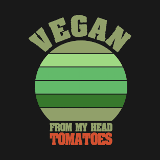 Vegan From My Head Tomatoes Funny Vegan Saying Gift T-Shirt