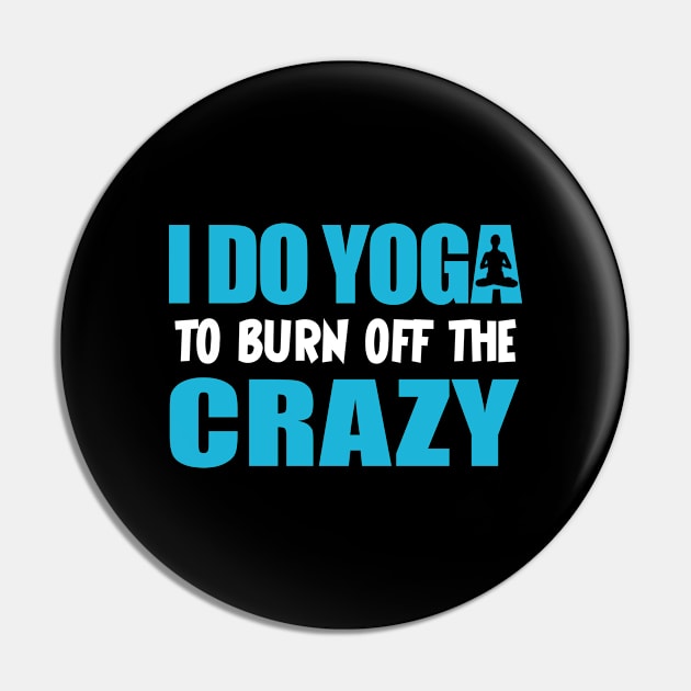 funny yoga saying, i do yoga to burn off the crazy Pin by Moe99