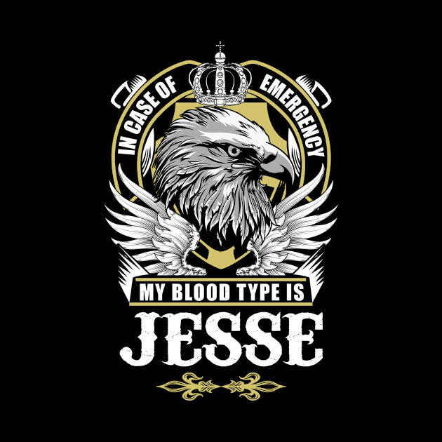 Jesse Name T Shirt - In Case Of Emergency My Blood Type Is Jesse Gift Item by AlyssiaAntonio7529