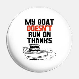 MY BOAT DOES'T RUN ON THANKS FUNNY BOATING YACHT BOATERS Pin