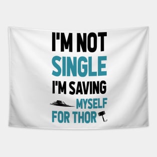 I'M NOT SINGLE. I'M SAVING MYSELF FOR THOR Tapestry