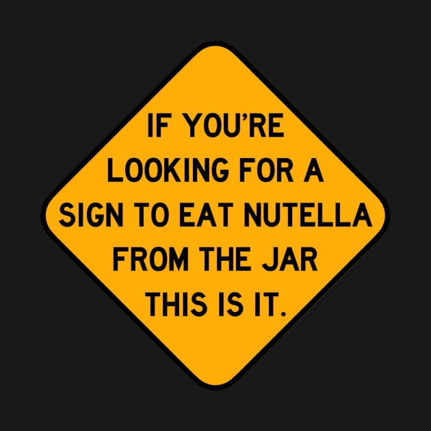 Here's a Sign to Eat Nutella From the Jar by Bododobird