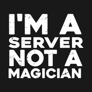 Im a Server Not a magicien Funny Server T-Shirt
