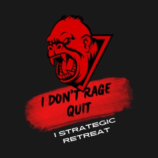 I don't rage quit; I strategic retreat T-Shirt