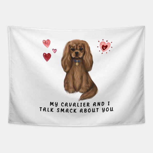 My Ruby Cavalier and I talk smack about you. Tapestry by Cavalier Gifts