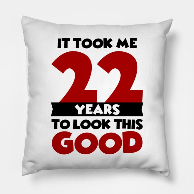 It took me 22 years to look this good Pillow by colorsplash