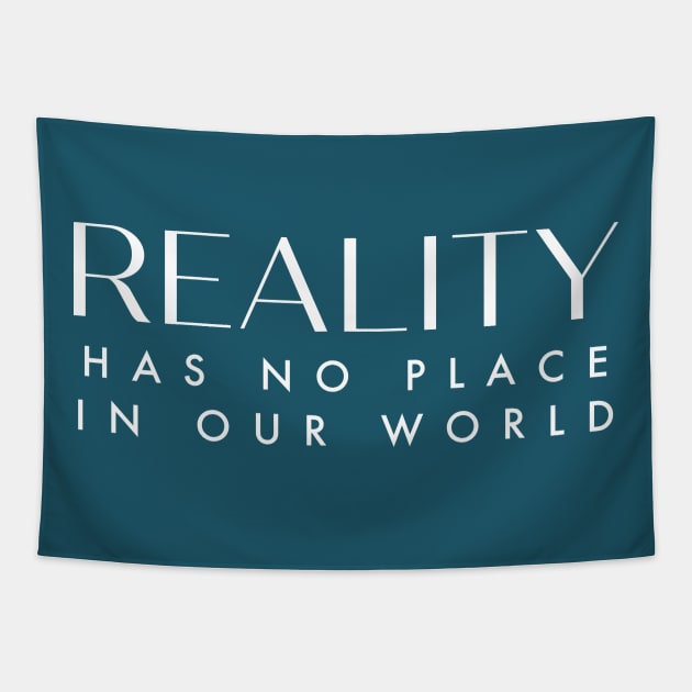 Reality has no place in our world. Tapestry by Stars Hollow Mercantile