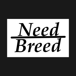 Need over breed T-Shirt