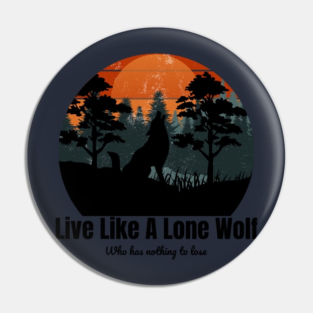 Live Like A Lone Wolf Who has nothing to lose Pin by SGW Designs