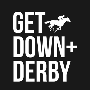 Derby Time Horse Racing Men Women, Perfect Get Down & Derby Tshirt T-Shirt