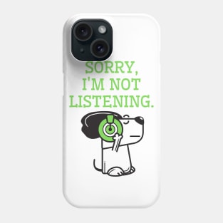 Sorry, I'm not listening. Phone Case