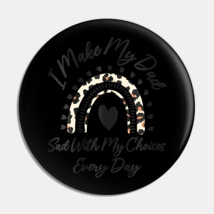 Womens I Make My Dad Sad With My Choices Every Day Father's Day Pin