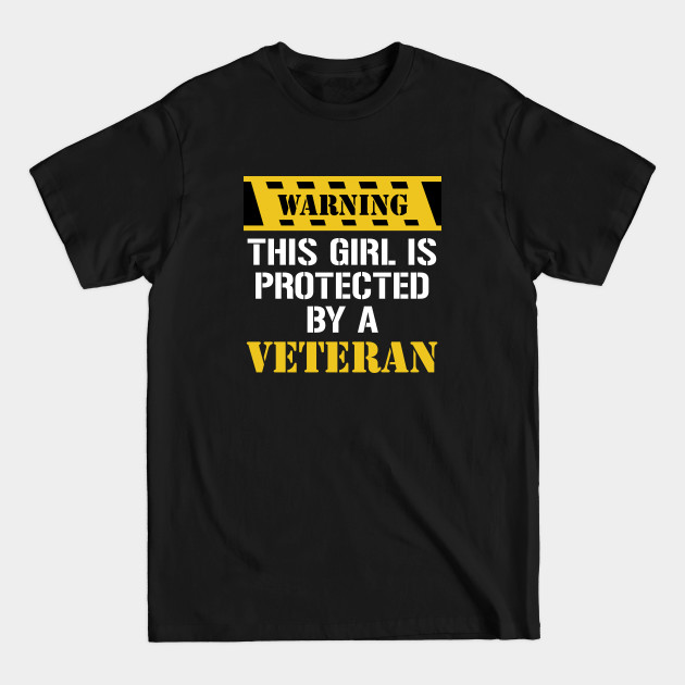 Discover Warning this girl is protected by a veteran - Veterans Girlfriend - T-Shirt