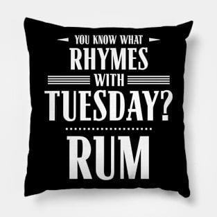 You Know What Rhymes with Tuesday? Rum Pillow