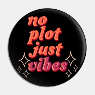 no plot just vibes Pin