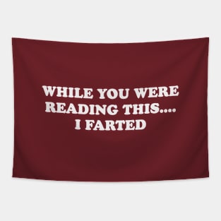 While you were reading this I farted Tapestry