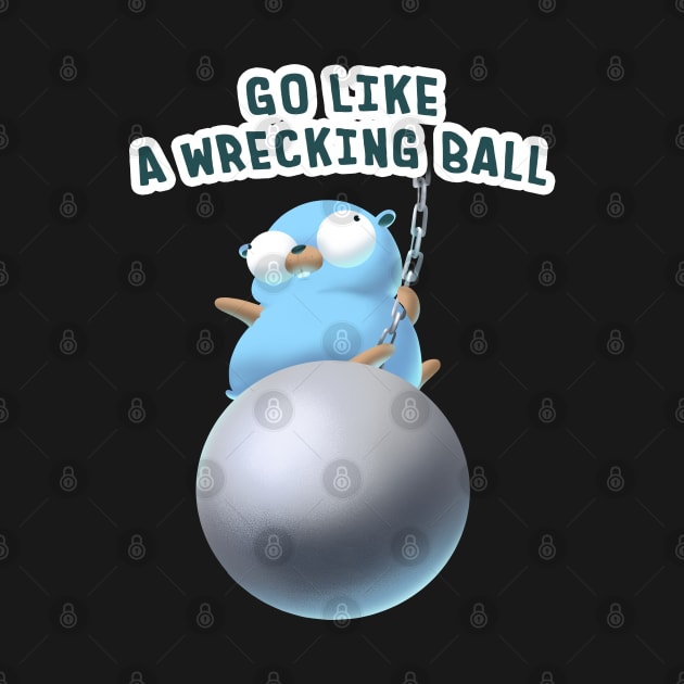 Gopher Golang Go Like A Wrecking Ball by clgtart