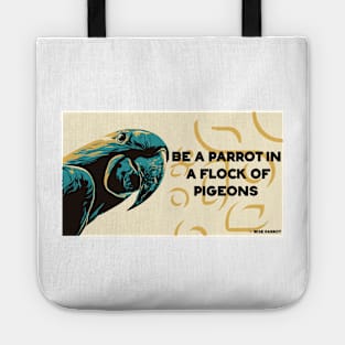 Be a parrot in a flock of pigeons. Tote