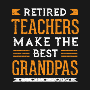 Retired Teachers Make The Best Grandpas T-Shirt