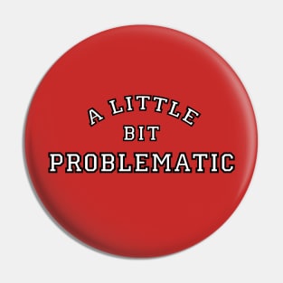 A Little Bit Problematic Pin