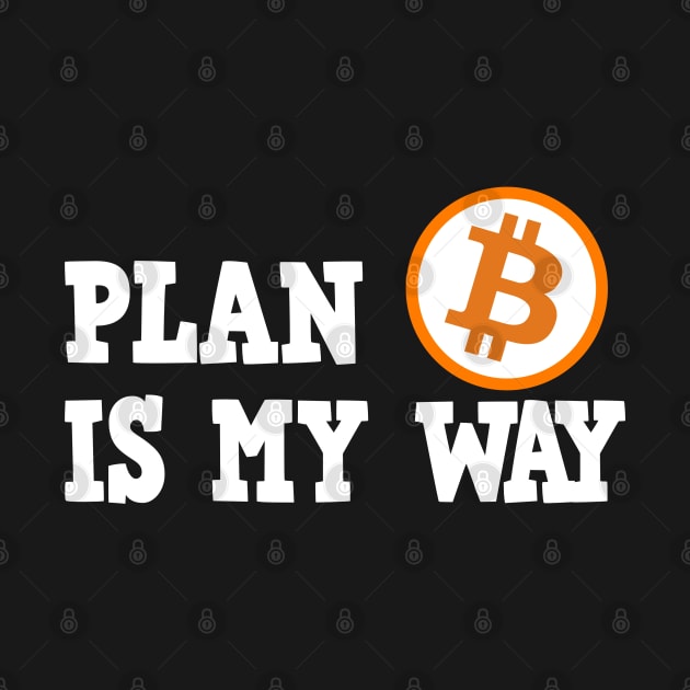 Plan B is my Way BTC Bitcoin Crypto Hodl Hodler by Kuehni