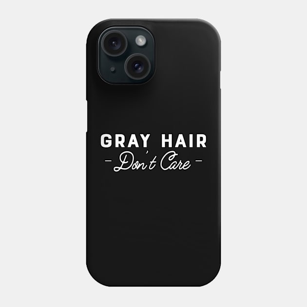 Gray Hair Don't Care Phone Case by KC Happy Shop