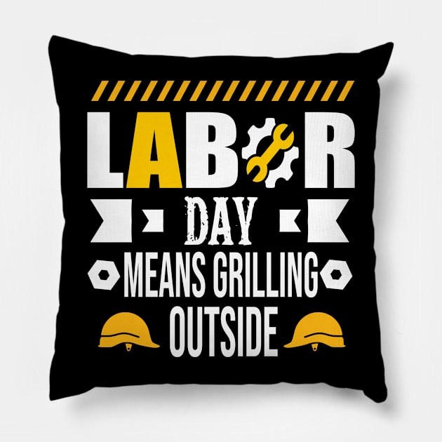 Labor Day Means Grilling Outside Pillow by luxembourgertreatable