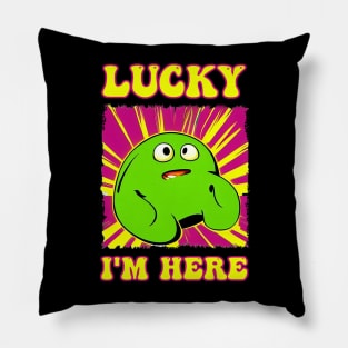 Lucky I'm here blob Pillow