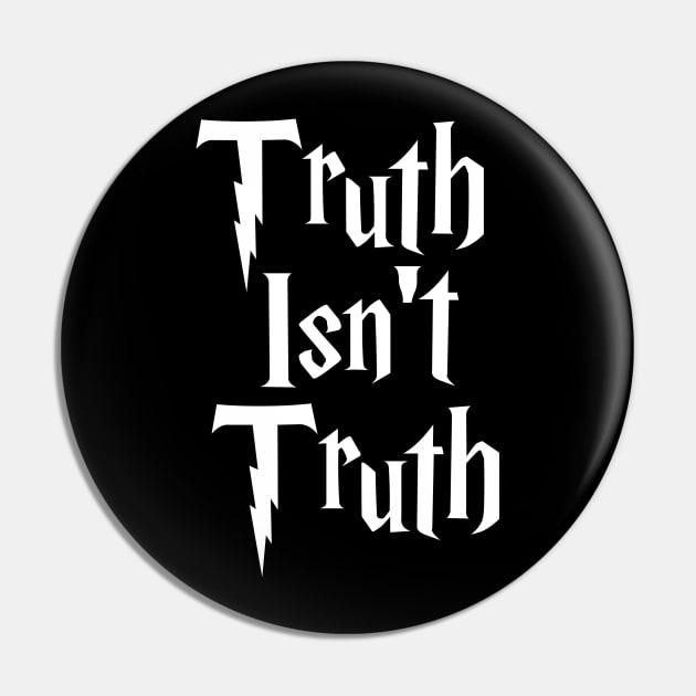 Truth Isn't Truth Pin by politicart