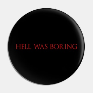 Hell Was Boring Pin