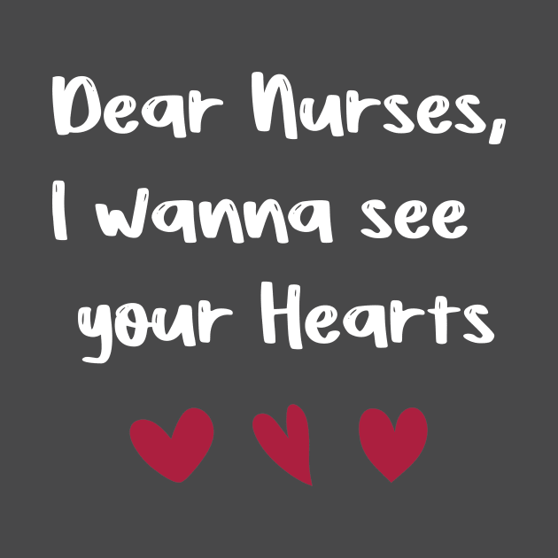 Dear Nurses, I wanna see  your Hearts valentine's day nurse gift by FoolDesign