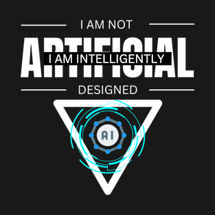 i am not artificial, i am intelligently designed T-Shirt