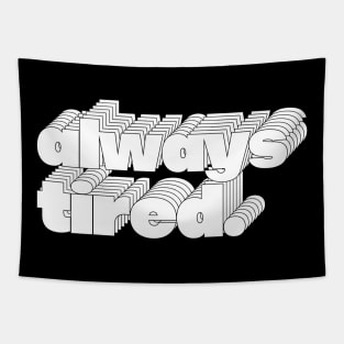 Always Tired / Typography Design Tapestry