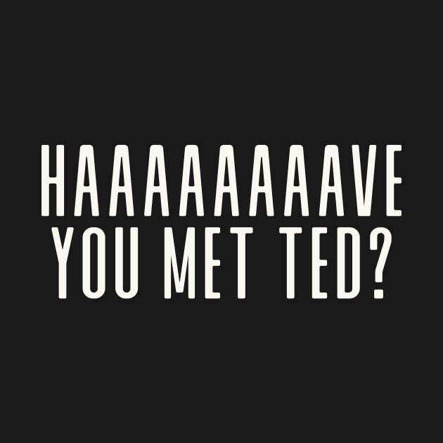 Have you met ted? by We Love Gifts