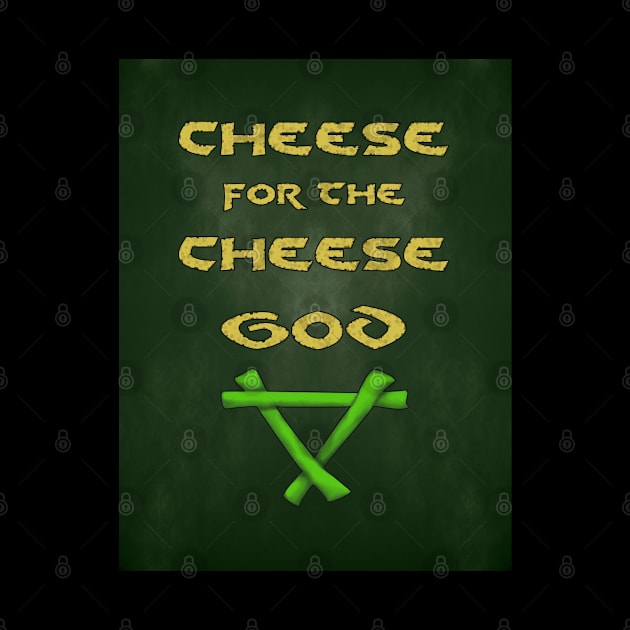 Cheese for the Cheese God by SolarCross