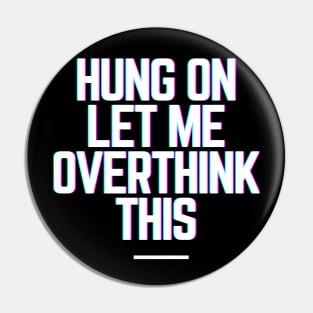 Hang On Let Me Overthink This - Funny Gift Ideas for Indecisive Women & Men Says Hold On Let Me Over Think This Pin