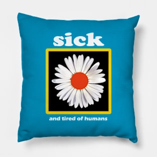 sick and tired of humans // flower Pillow
