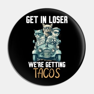 Get In Loser We’re Getting Tacos Pin