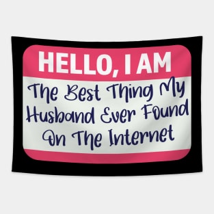 I'm The Best Thing My Husband Ever Found On The Internet Tapestry