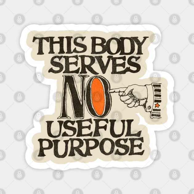 This Body Serves No Useful Purpose Magnet by darklordpug